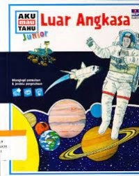 Aku mau Tahu Junior : Luar Angkasa