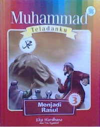 Muhammad Teladanku : Menjadi rasul Buku 3